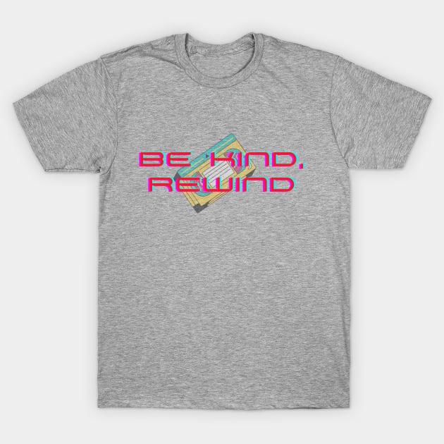 Be Kind, Rewind T-Shirt by Life Happens Tee Shop